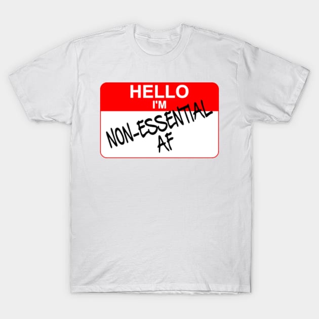 Hello I am NON ESSENTIAL AF T-Shirt by Worldengine